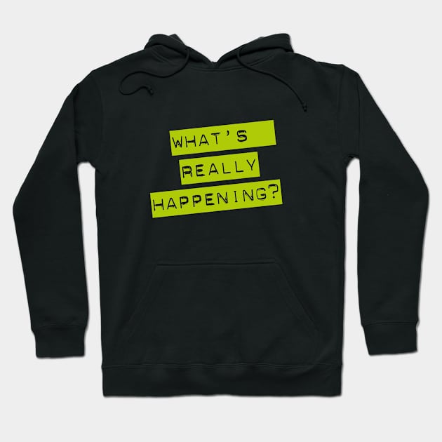 WHAT'S REALLY HAPPENING? typographic message Hoodie by CliffordHayes